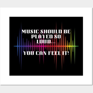 Music should be loud...so you can feel it! Posters and Art